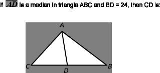 if ad is median in triangle abc and bd=24, then cd is:  24. 12. 6.