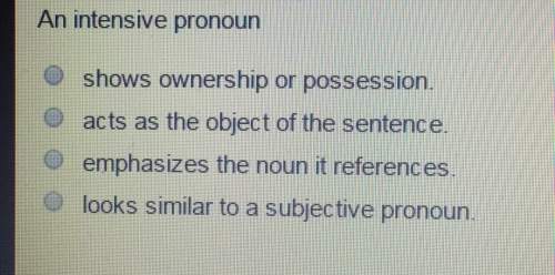 An intensive pronoun a) shows ownership or possession b)acts as the object of the senten