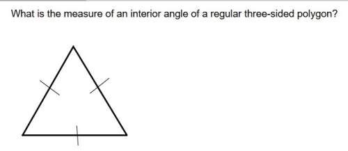 What is the measure of an interior angle of a regular three-sided polygon?  a. 45°