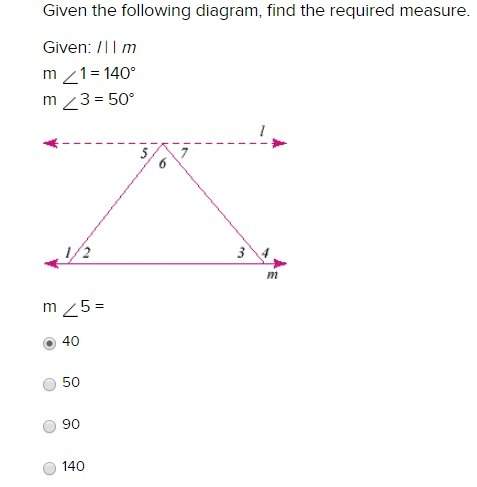 Given the following diagram, find the required measure. given: l | | m m 1 = 140° m 3 = 50° m 5 = 4