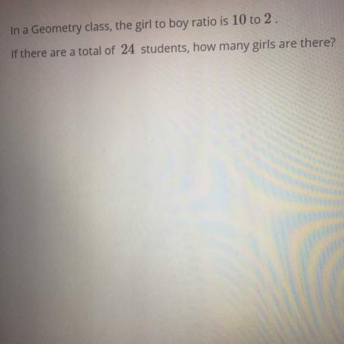 In a geometry class,the girl to boy ratio is 10 to 2.if there are a total of 24 students,how many gi