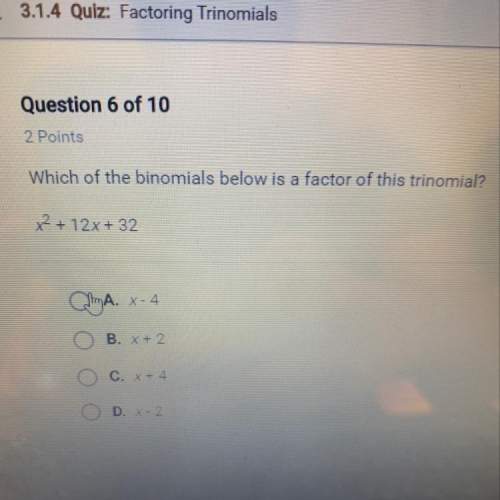 Which of the binomials below is a factor of this trinomial?  x2 + 12x + 32