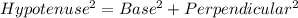 Hypotenuse^2=Base^2+Perpendicular^2