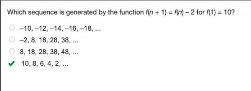 Which sequence is generated by the function f(n + 1) = f(n) – 2 for f(1) = 10? –10, –12, –14, –16, –