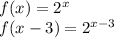 f(x)=2^x\\f(x-3)=2^{x-3}