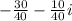 -\frac{30}{40}-\frac{10}{40}i