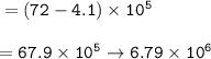 \tt =(72-4.1)\times 10^5\\\\=67.9\times 10^5\rightarrow 6.79\times 10^6