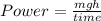 Power = \frac {mgh}{time}