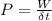 P = \frac{W}{\delta t}