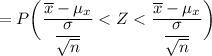 = P \bigg ( \dfrac{ \overline x - \mu_x }{ \dfrac{\sigma}{\sqrt{n}}} < Z < \dfrac{ \overline x - \mu_x }{ \dfrac{\sigma}{\sqrt{n}}} \bigg )