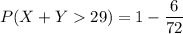 P(X+Y 29) = 1 - \dfrac{6}{72}