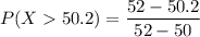 P(X 50.2) = \dfrac{52 - 50.2}{52-50}
