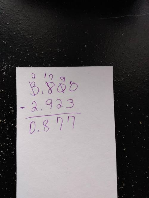Subtract: 3.8 - 2.923. Explain in your own words how you would solve this, in detail, from start to