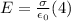 E =\frac{\sigma}{\epsilon_{0}} (4)