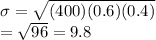 \sigma= \sqrt{(400)(0.6)(0.4)} \\=\sqrt{96} = 9.8