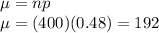 \mu= np\\\mu= (400)(0.48)=192