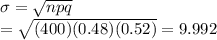 \sigma= \sqrt{npq} \\=\sqrt{(400)(0.48)(0.52)} = 9.992