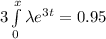 3\int \limits ^x_0 \lambda e^{3 t}= 0.95