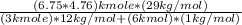 \frac{(6.75*4.76)kmole * ( 29kg/mol)}{(3kmole)* 12kg/mol + (6kmol)*(1kg/mol)}