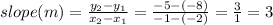slope (m) = \frac{y_2 - y_1}{x_2 - x_1} = \frac{-5 -(-8)}{-1 -(-2)} = \frac{3}{1} = 3