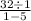 \frac{32 \div 1}{1 - 5}