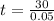 t=\frac{30}{0.05}