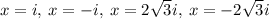 x=i,\:x=-i,\:x=2\sqrt{3}i,\:x=-2\sqrt{3}i