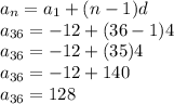 a_n=a_1+(n-1)d\\a_{36}=-12+(36-1)4\\a_{36}=-12+(35)4\\a_{36}=-12+140\\a_{36}=128