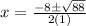 x = \frac{{ - 8\pm \sqrt {88}}}{{2(1)}}