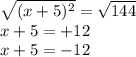 \sqrt{(x+5)^2}=\sqrt{144}\\x+5=+12 \\x+5=-12