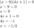 (x-9)(4x+1)=0\\x-9=0\\x=9 \\4x+1=0\\4x=-1\\x=-1/4