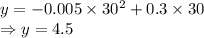y=-0.005\times 30^2+0.3\times 30\\\Rightarrow y=4.5