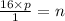 \frac{16 \times p}{1} = n