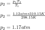 p_2=\frac{p_1T_2}{T_1} \\\\p_2=\frac{1.12atm*310.15K}{298.15K}\\\\p_2=1.17atm