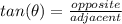 tan(\theta) = \frac{opposite}{adjacent}