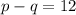 p-q=12