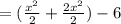 = ( \frac{ {x}^{2} }{2}  +  \frac{ {2x}^{2} }{2} ) - 6