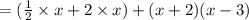 = ( \frac{1}{2}  \times x + 2 \times x) + (x + 2)(x - 3)