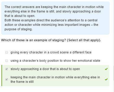 Which of these is an example of staging? (Select all that apply).

giving every character in a crowd