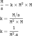 \tt \dfrac{M}{s}=k\times M^2\times M\\\\k=\dfrac{M/s}{M^2\times M}\\\\k=\dfrac{1}{M^2.s}