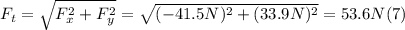 F_{t} =\sqrt{F_{x} ^{2} + F_{y} ^{2} }  = \sqrt{(-41.5N)^{2} +(33.9N)^{2}} = 53.6 N (7)