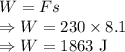 W=Fs\\\Rightarrow W=230\times 8.1\\\Rightarrow W=1863\ \text{J}
