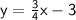 \sf y = \frac{3}{4} x -3