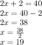 2x+2=40\\2x=40-2\\2x=38\\x=\frac{38}{2}\\x=19