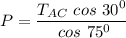 P  =\dfrac{ T_{AC} \ cos \ 30^0}{\ cos \ 75^0}