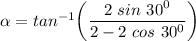 \alpha = tan^{-1} \bigg(\dfrac{2 \ sin \ 30^0}{2-2 \ cos \ 30^0} \bigg )