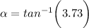 \alpha = tan^{-1} \bigg(3.73\bigg )
