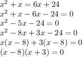 x^2+x=6x+24\\x^2+x-6x-24=0\\x^2-5x-24=0\\x^2-8x+3x-24=0\\x(x-8)+3(x-8)=0\\(x-8)(x+3)=0\\