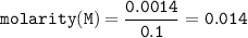\tt molarity(M)=\dfrac{0.0014}{0.1}=0.014