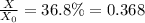 \frac{X}{X_0} = 36.8\% = 0.368